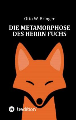 Knjiga Die Metamorphose des Herrn Fuchs Otto W. Bringer
