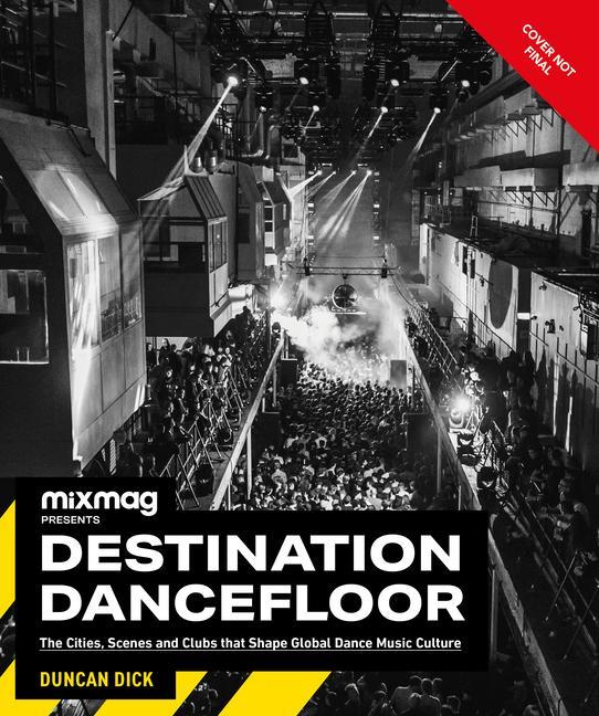 Könyv Destination Dancefloor: A Global Atlas of Dance Music and Club Culture from London to Tokyo, Chicago to 