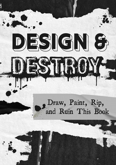 Kniha Design and Destroy: Draw, Paint, Rip, and Ruin This Book 