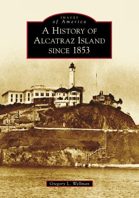 Książka A History of Alcatraz Island Since 1853 