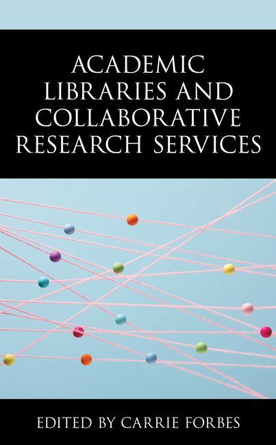 Knjiga Academic Libraries and Collaborative Research Services Carrie Forbes