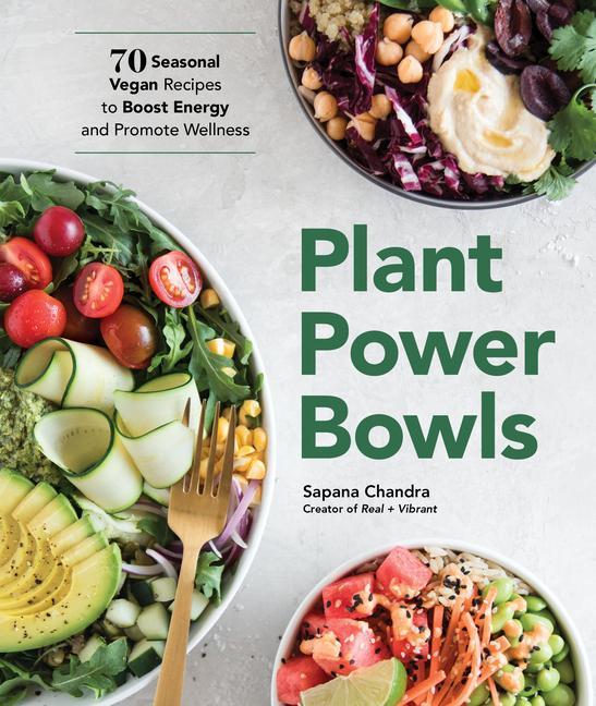 Knjiga Plant Power Bowls: 70 Seasonal Vegan Recipes to Boost Energy and Promote Wellness 