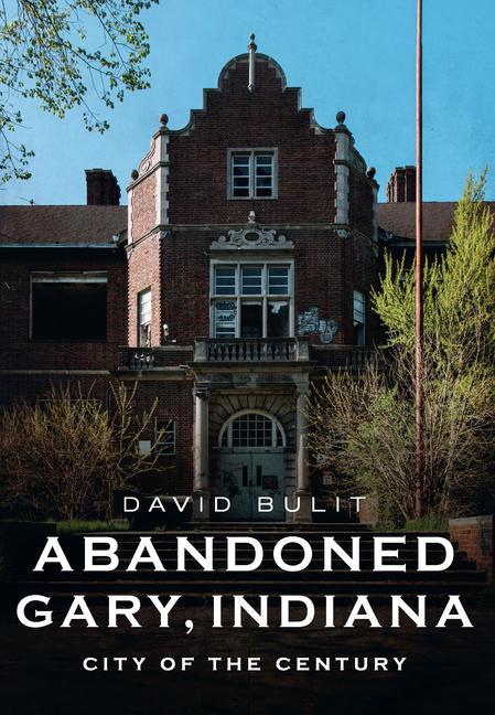 Kniha Abandoned Gary, Indiana: City of the Century 