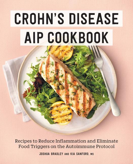 Könyv Crohn's Disease AIP Cookbook: Recipes to Reduce Inflammation and Eliminate Food Triggers on the Autoimmune Protocol Kia Sanford