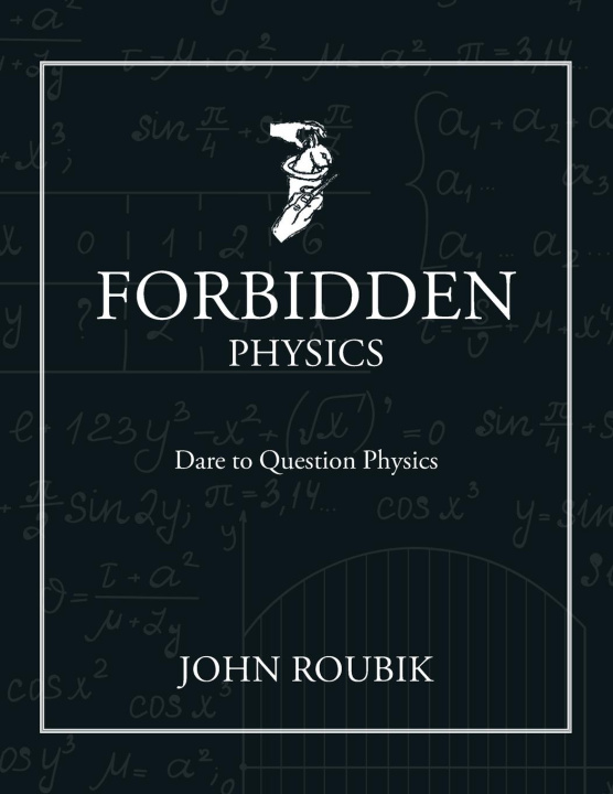 Knjiga Forbidden Physics John Roubik