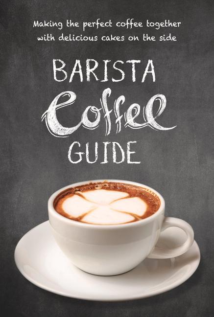 Carte Barista Coffee Guide: Making the Perfect Coffee Together with Delicious Cakes on the Side 