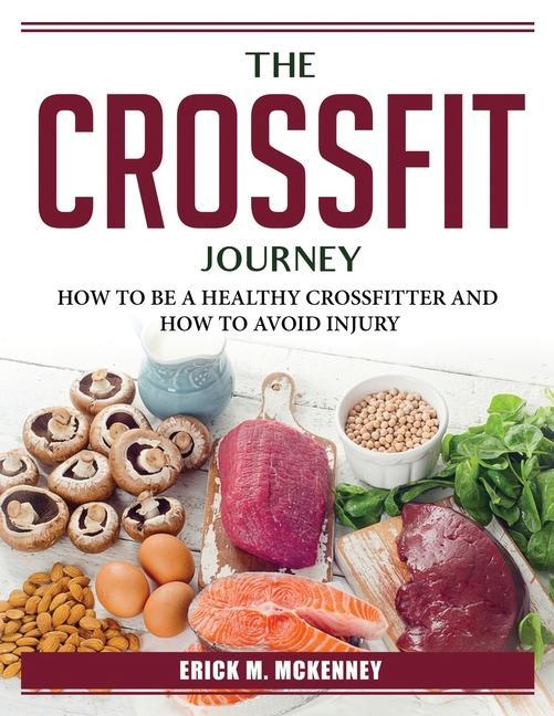 Kniha The Crossfit Journey: How to Be a Healthy Crossfitter and How to Avoid Injury 