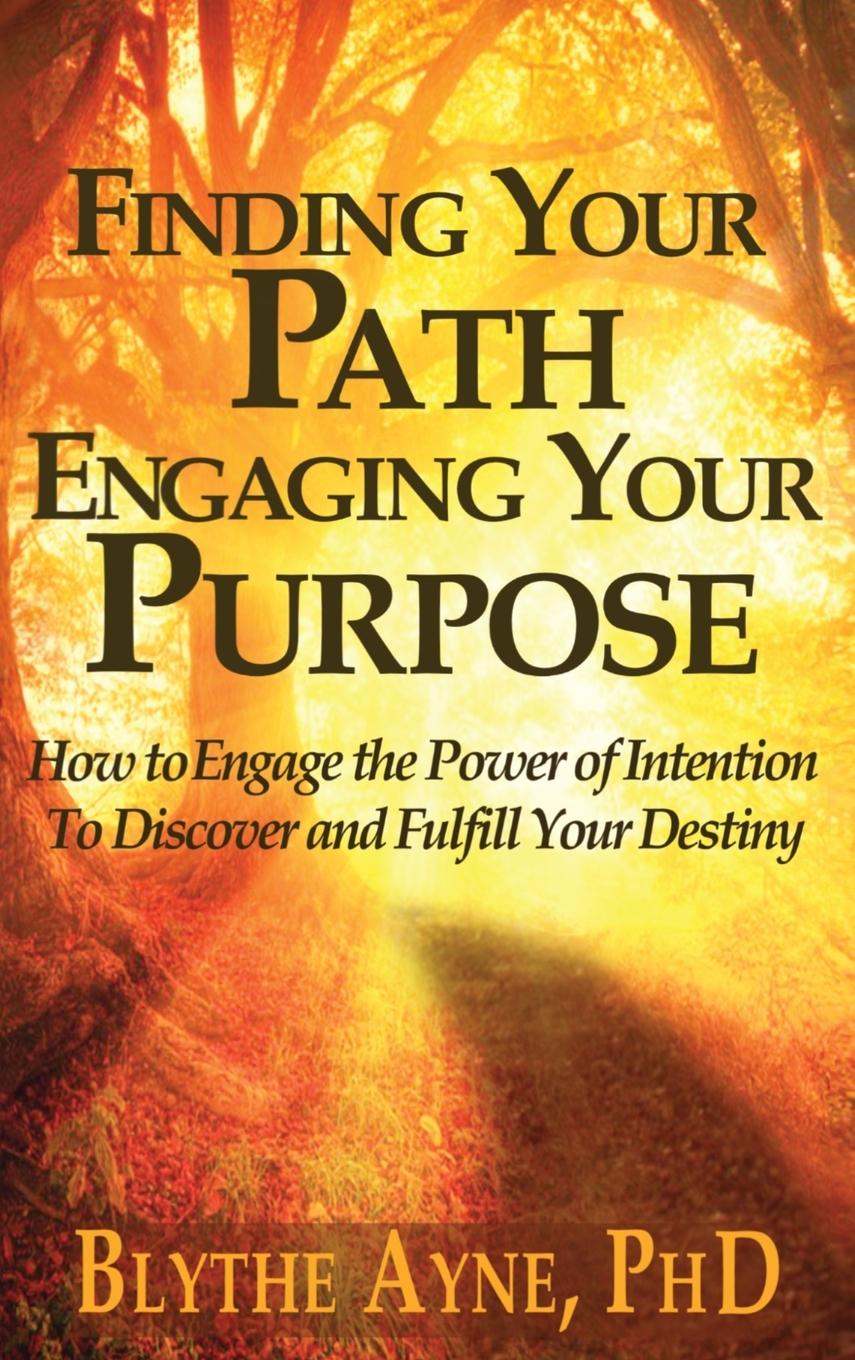 Book Finding Your Path, Engaging Your Purpose Blythe Ayne