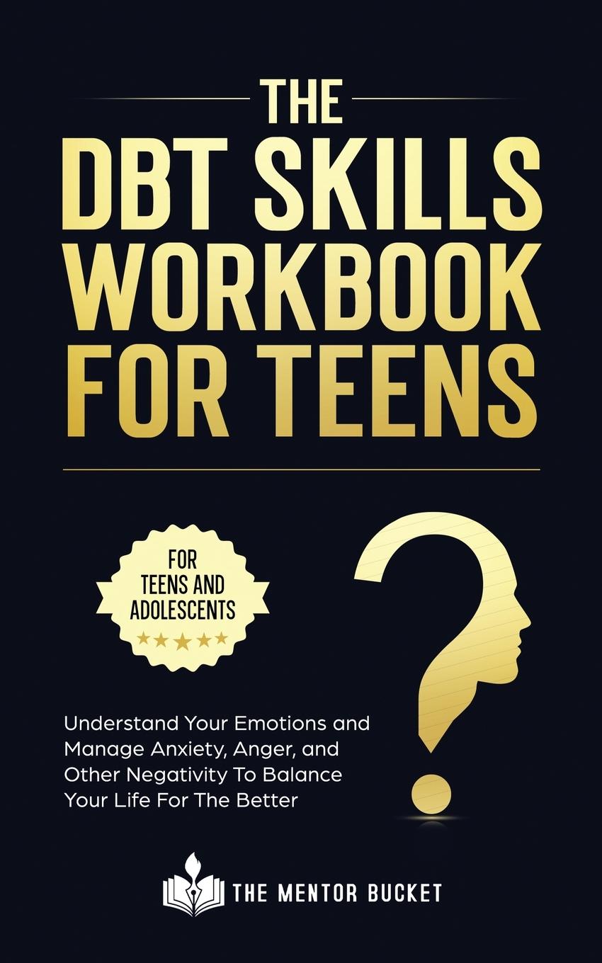 Könyv DBT Skills Workbook For Teens - Understand Your Emotions and Manage Anxiety, Anger, and Other Negativity To Balance Your Life For The Better (For Teen 