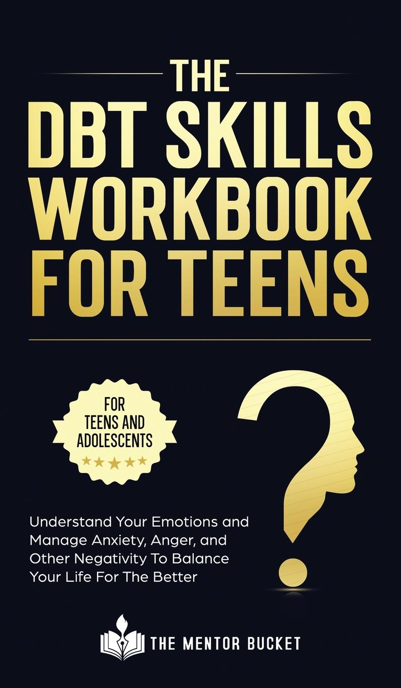 Könyv DBT Skills Workbook For Teens - Understand Your Emotions and Manage Anxiety, Anger, and Other Negativity To Balance Your Life For The Better (For Teen 