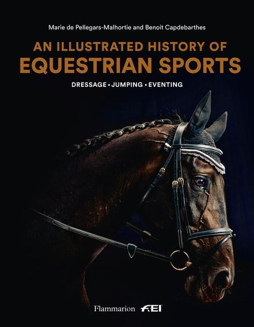 Kniha An Illustrated History of Equestrian Sports: Dressage, Jumping, Eventing Benoît Capdebarthes