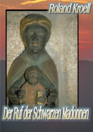 Knjiga Der Ruf der Schwarzen Madonnen Roland Kroell