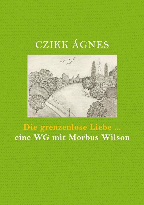 Książka grenzenlose Liebe... eine WG mit Morbus Wilson Ágnes Czikk