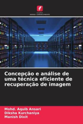 Kniha Concepç?o e análise de uma técnica eficiente de recuperaç?o de imagem Diksha Kurchaniya