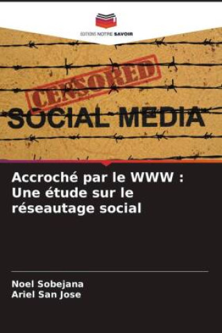 Book Accroché par le WWW : Une étude sur le réseautage social Ariel San Jose