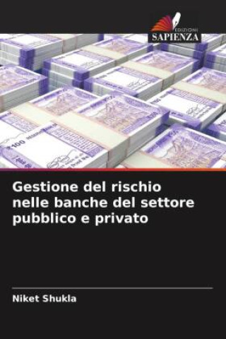 Knjiga Gestione del rischio nelle banche del settore pubblico e privato Niket Shukla