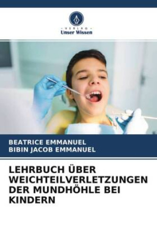 Book LEHRBUCH ÜBER WEICHTEILVERLETZUNGEN DER MUNDHÖHLE BEI KINDERN Bibin Jacob Emmanuel