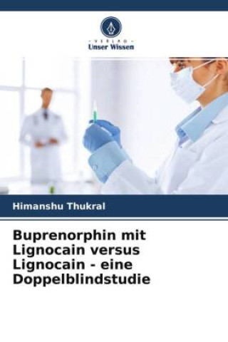 Könyv Buprenorphin mit Lignocain versus Lignocain - eine Doppelblindstudie 