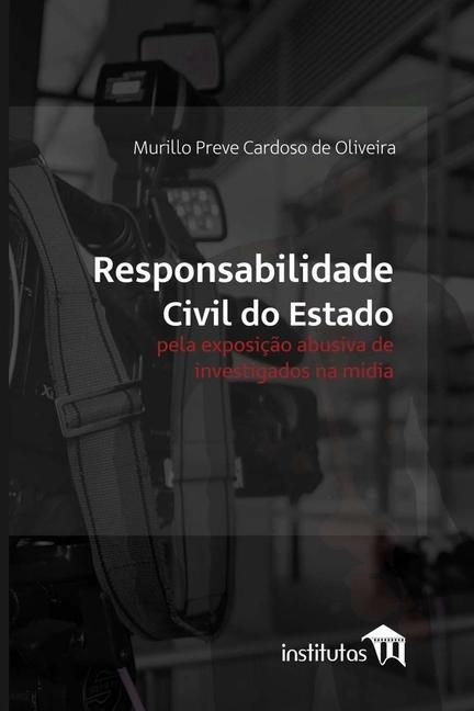 Kniha Responsabilidade civil do Estado pela exposicao abusiva de investigados na midia 