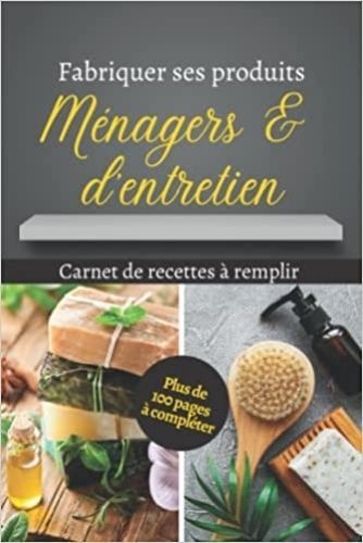 Книга Fabriquer ses produits ménagers & d'entretien - Carnet de recettes à remplir - Plus de 100 pages 
