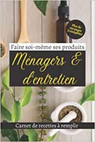 Carte Faire soi-même ses produits ménagers & d'entretien - Carnet de recettes à remplir - Plus de 100 page 