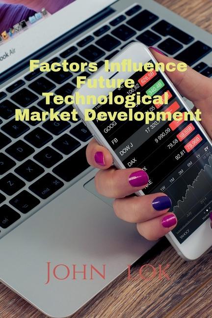 Knjiga Factors Influence Future Technological Market Development John Lok