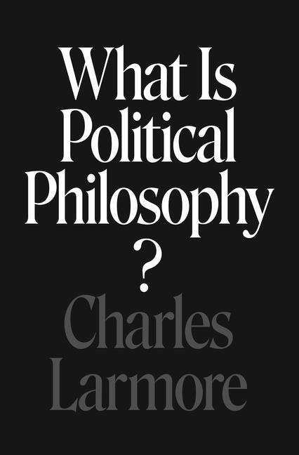 Könyv What Is Political Philosophy? Charles Larmore