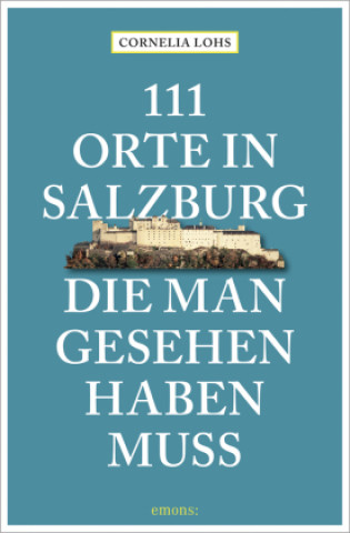 Kniha 111 Orte in Salzburg, die man gesehen haben muss 