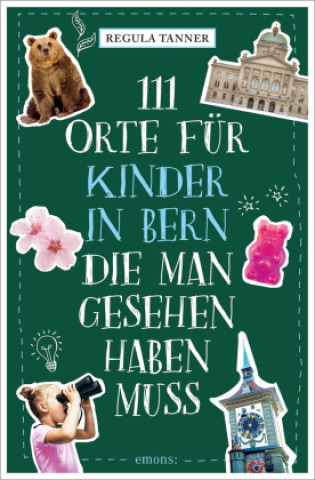 Könyv 111 Orte für Kinder in Bern, die man gesehen haben muss 