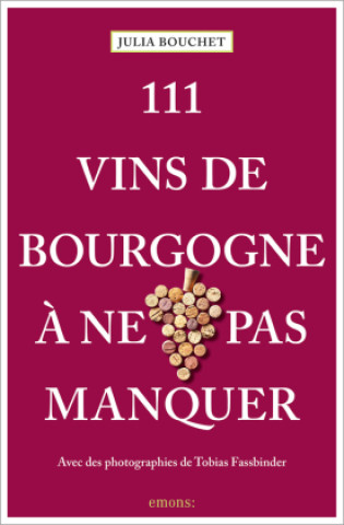 Kniha 111 Vins de Bourgogne ? ne pas manquer Tobias Fassbinder