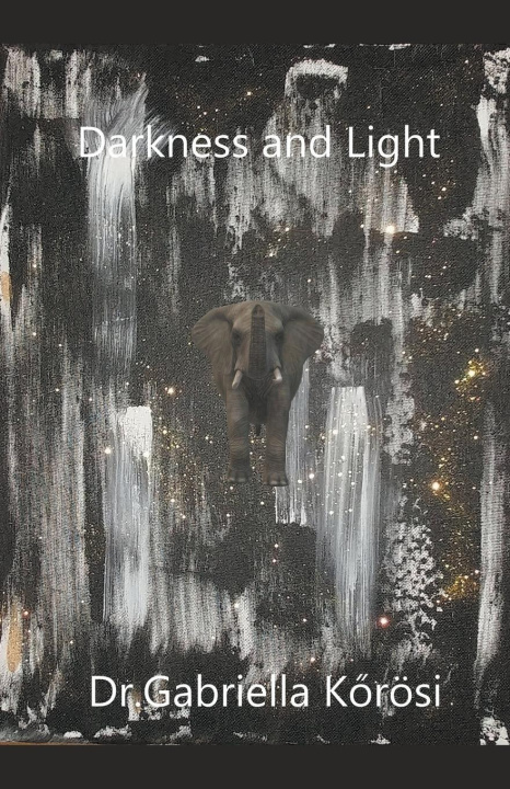 Knjiga Darkness and Light Dr. Gabriella Kőrösi