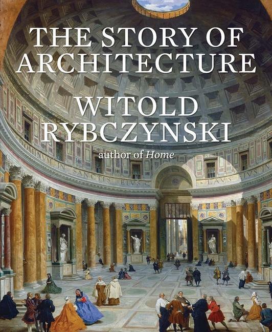 Carte Story of Architecture Witold Rybczynski