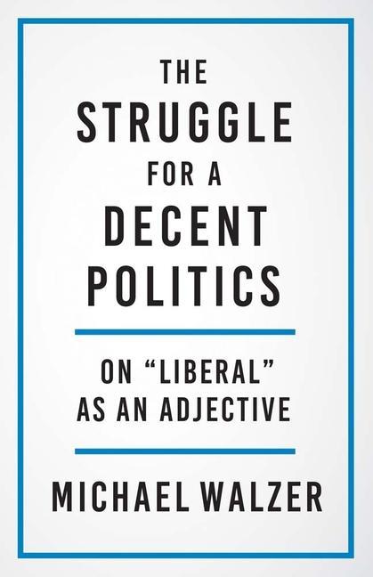 Book Struggle for a Decent Politics Michael Walzer
