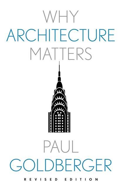 Könyv Why Architecture Matters Paul Goldberger