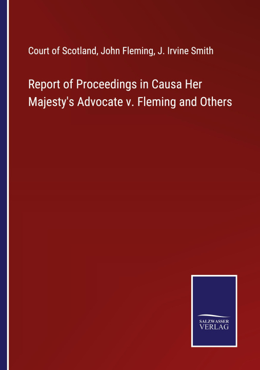 Kniha Report of Proceedings in Causa Her Majesty's Advocate v. Fleming and Others John Fleming