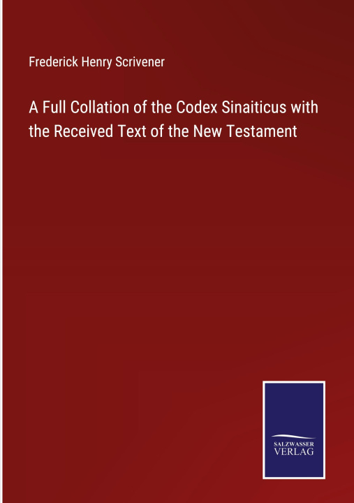 Carte Full Collation of the Codex Sinaiticus with the Received Text of the New Testament 