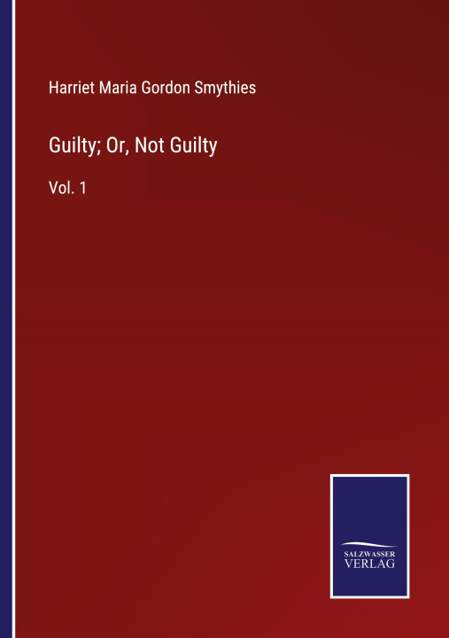 Knjiga Guilty; Or, Not Guilty Harriet Maria Gordon Smythies