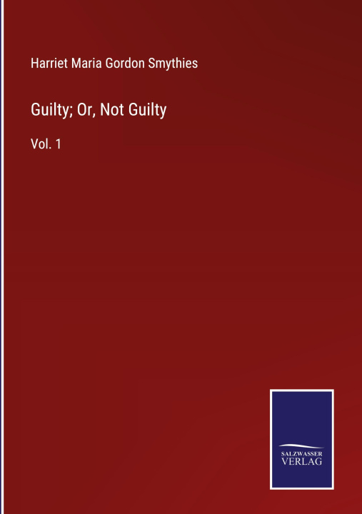 Knjiga Guilty; Or, Not Guilty Harriet Maria Gordon Smythies