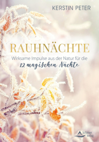 Knjiga Rauhnächte - Wirksame Impulse aus der Natur für die 12 magischen Nächte Kerstin Peter