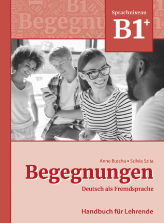 Könyv Begegnungen Deutsch als Fremdsprache B1+: Handbuch für Lehrende Szilvia Szita