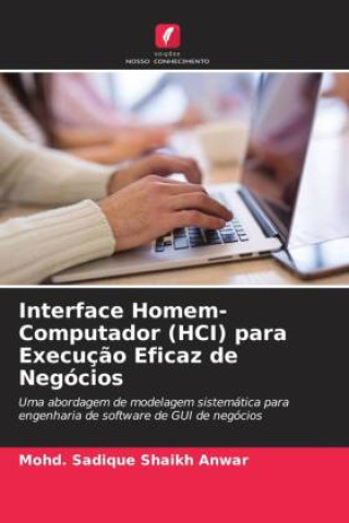 Knjiga Interface Homem-Computador (HCI) para Execuç?o Eficaz de Negócios Mohd. Sadique Shaikh Anwar