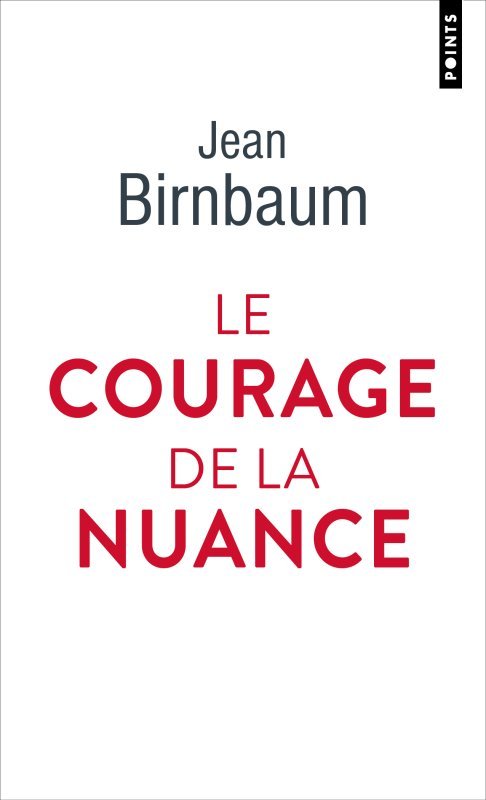 Buch Le Courage de la nuance Jean Birnbaum