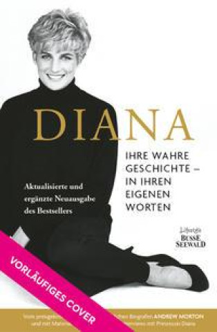 Kniha Diana. Ihre wahre Geschichte - in ihren eigenen Worten. Die Biografie von Diana, Princess of Wales. Memorial Edition: Aktualisierte und ergänzte Neuau 