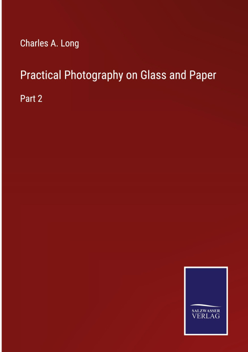 Buch Practical Photography on Glass and Paper Charles A. Long