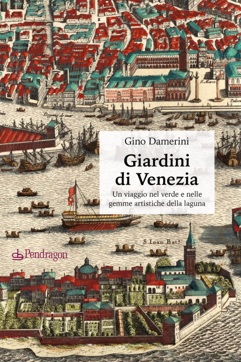 Kniha Giardini di Venezia. Un viaggio nel verde e nelle gemme artistiche della laguna Gino Damerini