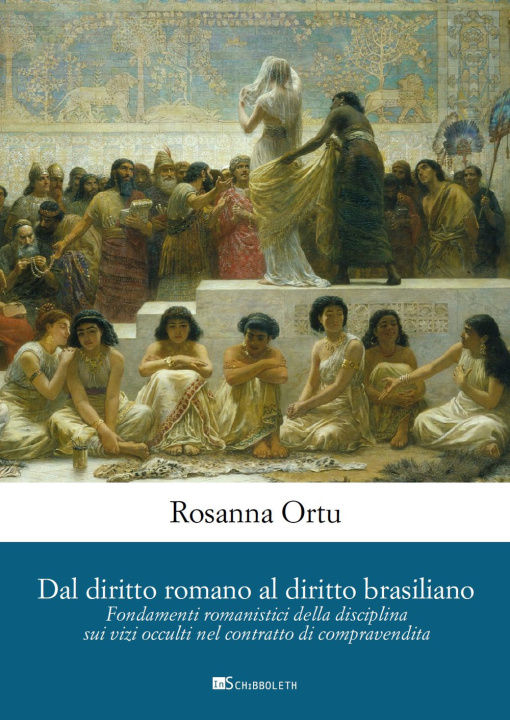 Carte Dal diritto romano al diritto brasiliano. Fondamenti romanistici della disciplina sui vizi occulti nel contratto di compravendita Rosanna Ortu