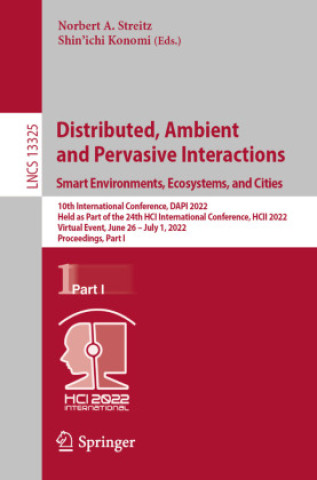 Book Distributed, Ambient and Pervasive Interactions. Smart Environments, Ecosystems, and Cities Norbert A. Streitz