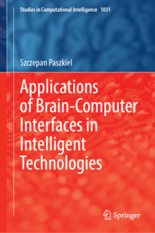 Książka Applications of Brain-Computer Interfaces in Intelligent Technologies Szczepan Paszkiel