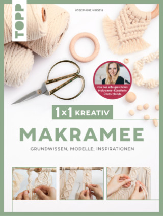 Kniha 1x1 kreativ Makramee. Grundwissen, Modelle, Inspirationen. Von Bestseller-Autorin Josephine Kirsch Josephine Kirsch