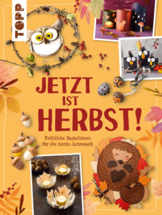 Kniha Jetzt ist Herbst! Fröhliche Bastelideen für die bunte Jahreszeit frechverlag